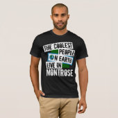 De koelste mensen op aarde leven in Montrose T-shirt (Voorkant volledig)