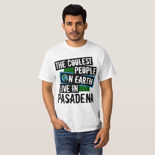 De koelste mensen op aarde leven in Pasadena T-shirt (Voorkant volledig)