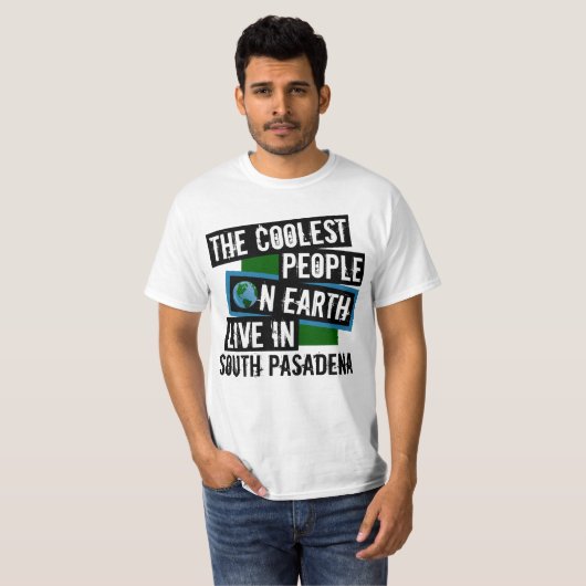 De koelste mensen op aarde leven in Zuid-Pasadena T-shirt (Voorkant volledig)