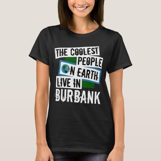 De koelste mensen op aarde wonen in Burbank T-shirt (Voorkant)