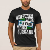 De koelste mensen op aarde wonen in Burbank T-shirt (Voorkant)