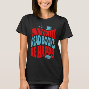 De Koffie van de Drink gelezen Boeken zijn gelukki T-shirt