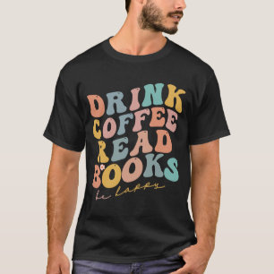 De Koffie van de Drink gelezen Boeken zijn Happy R T-shirt