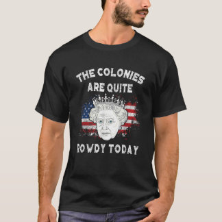 de kolonies zijn vandaag behoorlijk rowdy, Funny 4 T-shirt