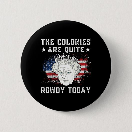 De kolonies zijn vandaag de dag nogal rowdy, grapp ronde button 5,7 cm (Voorkant)
