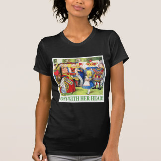 DE KONINGIN VAN HARTEN ZEGT: "WEG MET HAAR HOOFD!" T-SHIRT