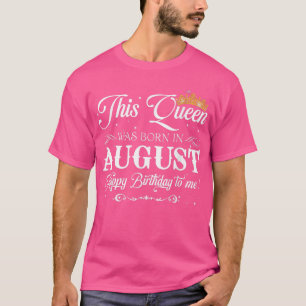 De koningin werd geboren in augustus... een gelukk t-shirt