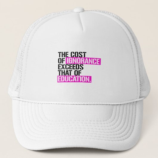 De kosten van onwetendheid zijn hoger dan die van  trucker pet (Voorkant)