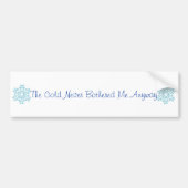 De koude heeft me nooit lastig gevallen. bumpersticker (Voorkant)