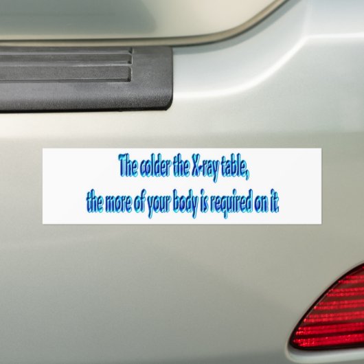 De kouder van de röntgenlijst .... Funny Radiology Bumpersticker (Op auto)