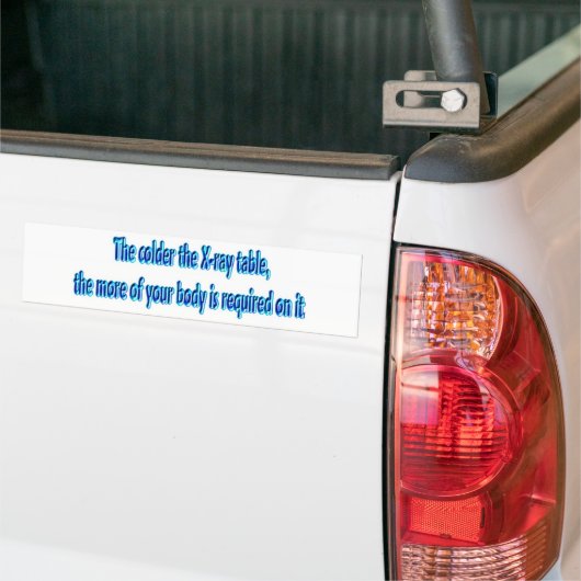 De kouder van de röntgenlijst .... Funny Radiology Bumpersticker (Op Truck)