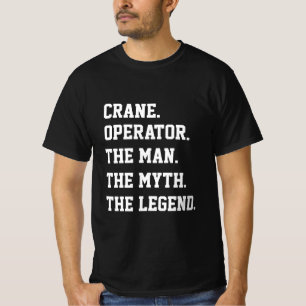 De kraanexploitant het Man de mythe de Legende T-s T-shirt