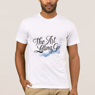 De kunst van het loslaten t-shirt