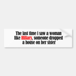 De laatste keer dat ik een vrouw als Hillary zag - Bumpersticker