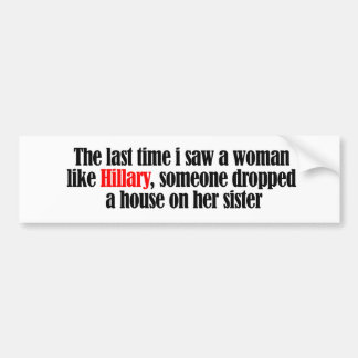 De laatste keer dat ik een vrouw als Hillary zag - Bumpersticker