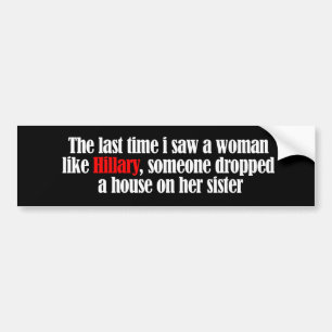 De laatste keer dat ik een vrouw als Hillary zag - Bumpersticker
