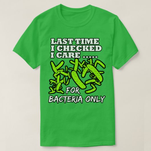 De laatste keer dat ik me op bacteriën controleerd t-shirt (Design voorkant)