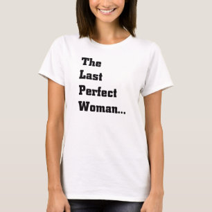 De laatste perfecte vrouw... in het zwart. t-shirt
