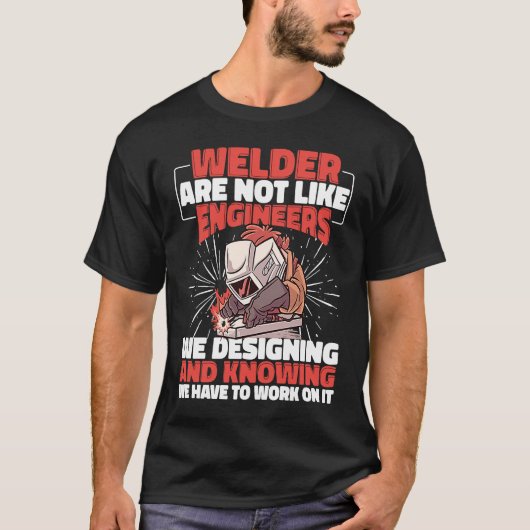 De lasser is niet als Ingenieurs Lassenarbeider W T-shirt (Voorkant)