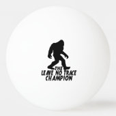 De Leave No Trace Kampioen Grappige Bigfoot Pingpongbal (Voorkant)