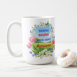 De lente begint waar hoop bloeit’ Inspirerend Koffiemok