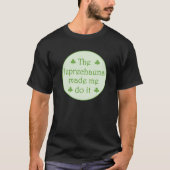 De leprechauns hebben me ertoe gebracht het te doe t-shirt (Voorkant)