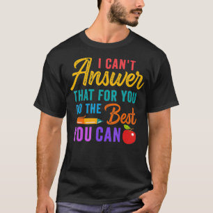 De leraar kan dat niet beantwoorden want je doet h t-shirt