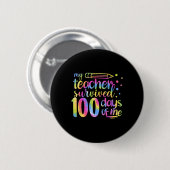De leraar overleefde 100 dagen van mij 100ste dag  ronde button 5,7 cm (Voorkant /achterkant)