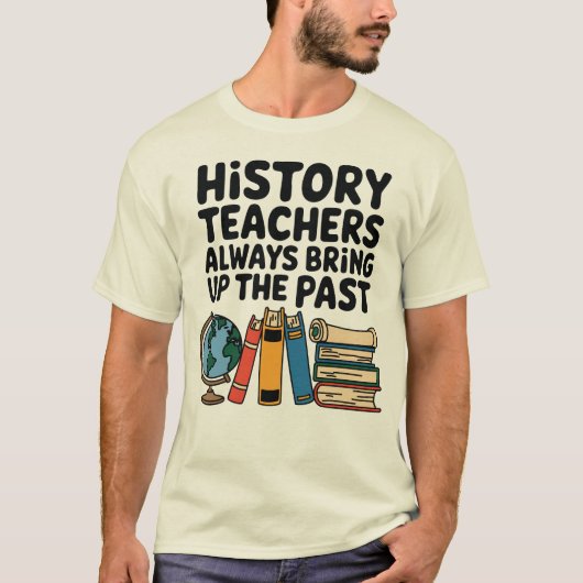 De leraren van de geschiedenis brengen altijd het  t-shirt (Voorkant)