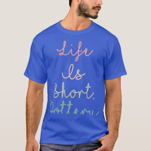 De levensduur is kort t-shirt