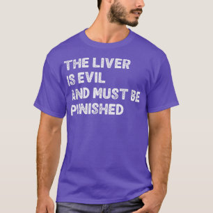De lever is een kwaad en moet worden bestraft met t-shirt