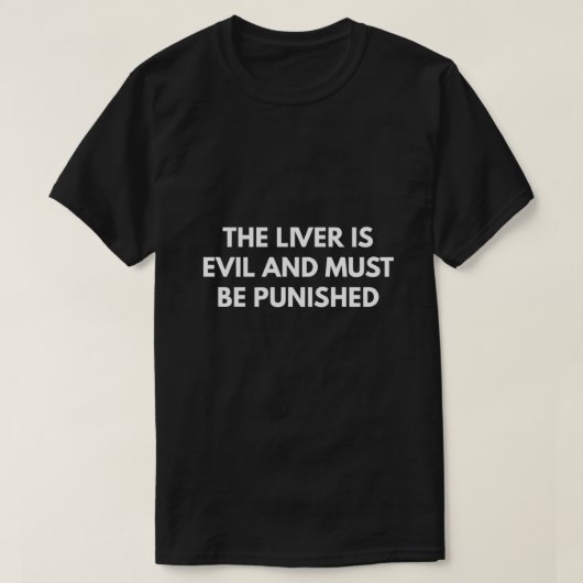 De lever is kwaad en moet worden bestraft t-shirt (Design voorkant)