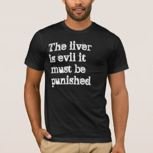 De lever is slecht en moet worden gestraft t-shirt