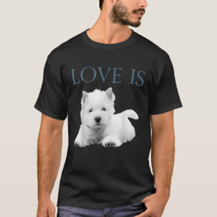 De liefde is West Highland White Terrier Westie T-shirt
