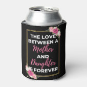 De liefde tussen moeder en dochter is altijd blikjeskoeler (Blikje Voorkant)