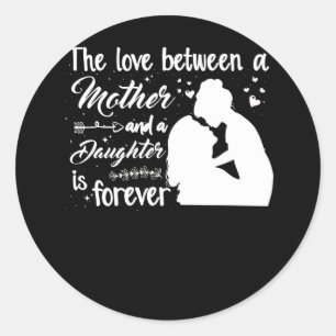 De liefde tussen moeder en dochter is voor altijd ronde sticker
