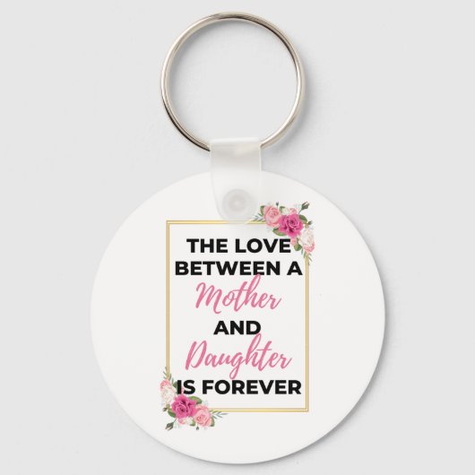 De liefde tussen moeder en dochter is voor altijd  sleutelhanger (Voorkant)