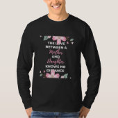 De liefde tussen moeder en dochter kent t-shirt (Voorkant)