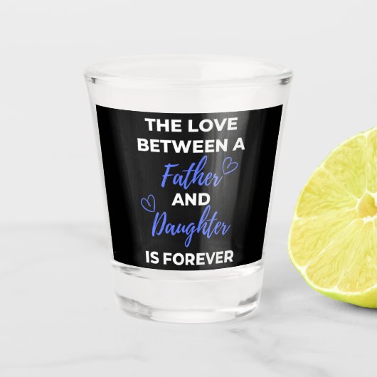 De liefde tussen vader en dochter is shot glas (Voorkant)