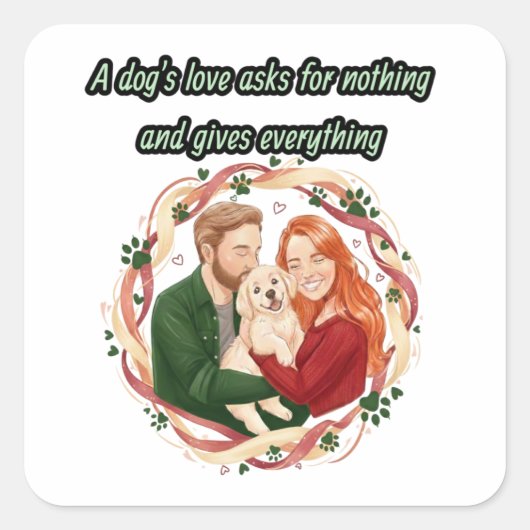 De liefde van een hond vraagt niets en geeft alles vierkante sticker (Voorkant)