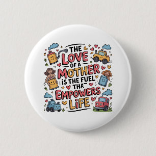 De Liefde Van Een Moeder Is De Brandstof Die Het L Ronde Button 5,7 Cm