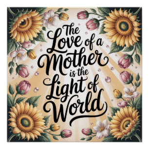 De Liefde Van Een Moeder Is Het Licht Van De Werel Perfect Poster