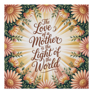 De Liefde Van Een Moeder Is Het Licht Van De Werel Perfect Poster