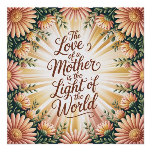 De Liefde Van Een Moeder Is Het Licht Van De Werel Perfect Poster (Voorkant)