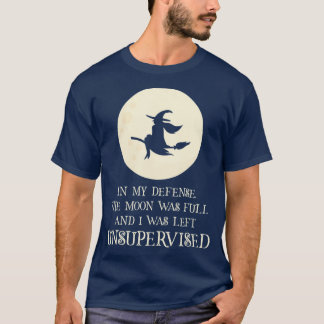 De maan was vol en ik was ongecontroleerd. t-shirt