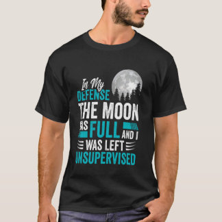 De maan zat vol en was zonder toezicht sarcastisch t-shirt