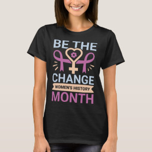 De maand van de veranderende vrouwengeschiedenis t-shirt