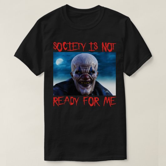 De maatschappij is niet klaar voor mij enge clown t-shirt (Design voorkant)
