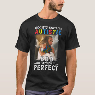 De maatschappij zegt dat ik Autistisch ben... zegt T-shirt