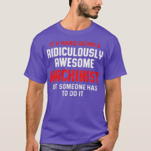 De machinist moet de machinist machinemachinist ma t-shirt